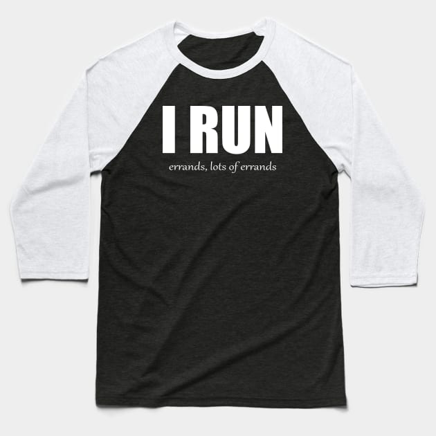 I Run - Errands Baseball T-Shirt by MAGIQ